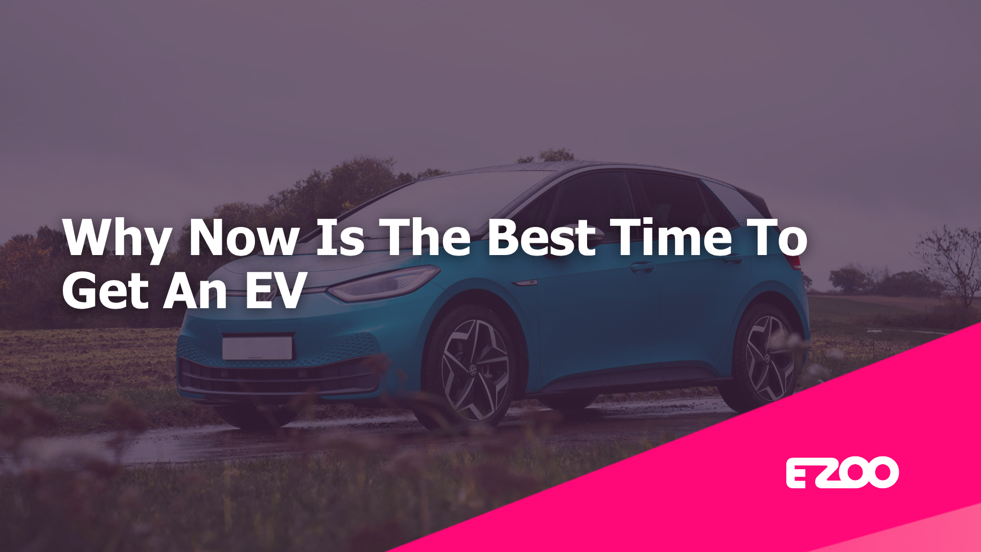 Why Now Is The Best Time To Get An EV
