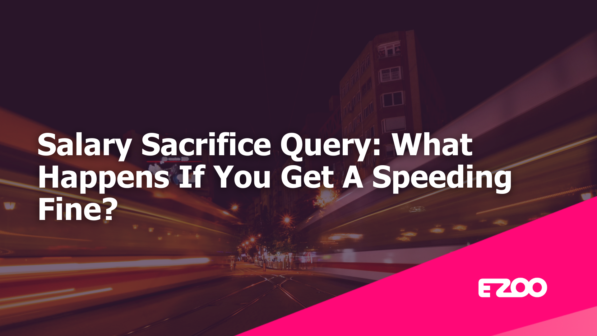 Salary Sacrifice Query: What Happens If You Get A Speeding Fine?