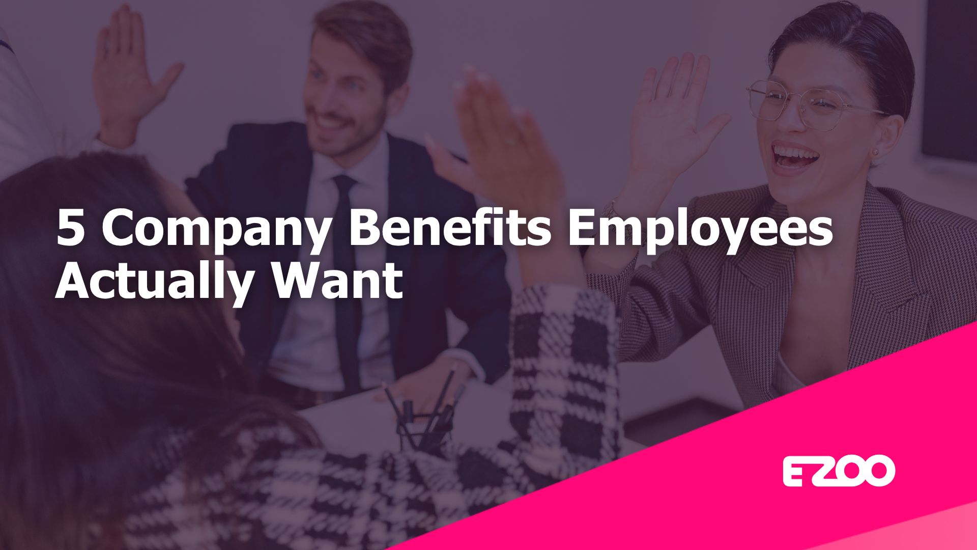 5 Company Benefits That Employees Actually Want