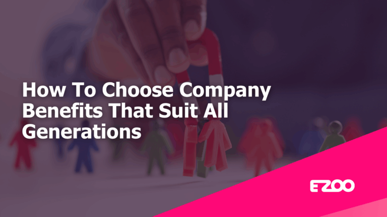 How To Choose Company Benefits That Suit All Generations